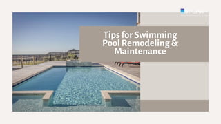 Tips for Swimming
Pool Remodeling &
Maintenance
 