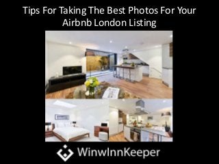 Tips For Taking The Best Photos For Your
Airbnb London Listing
 