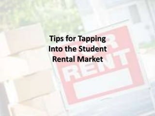 Tips for Tapping
Into the Student
Rental Market
 