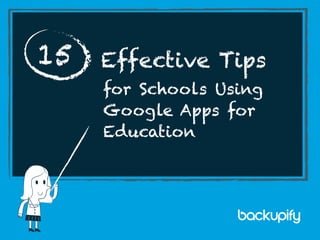 for Schools Using
Google Apps for
Education
Effective Tips
15
 