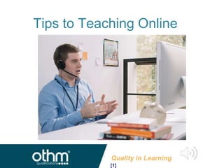 Tips to Teaching Online
[1]
 