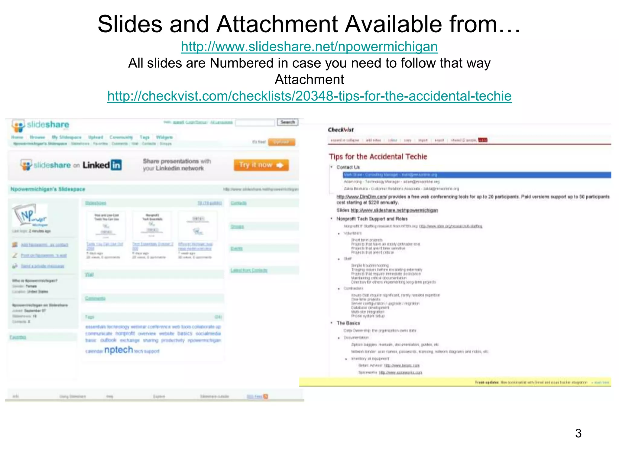 Slides and Attachment Available from…http://www.slideshare.net/npowermichiganAll slides are Numbered in case you need to follow that wayAttachmenthttp://checkvist.com/checklists/20348-tips-for-the-accidental-techie3
