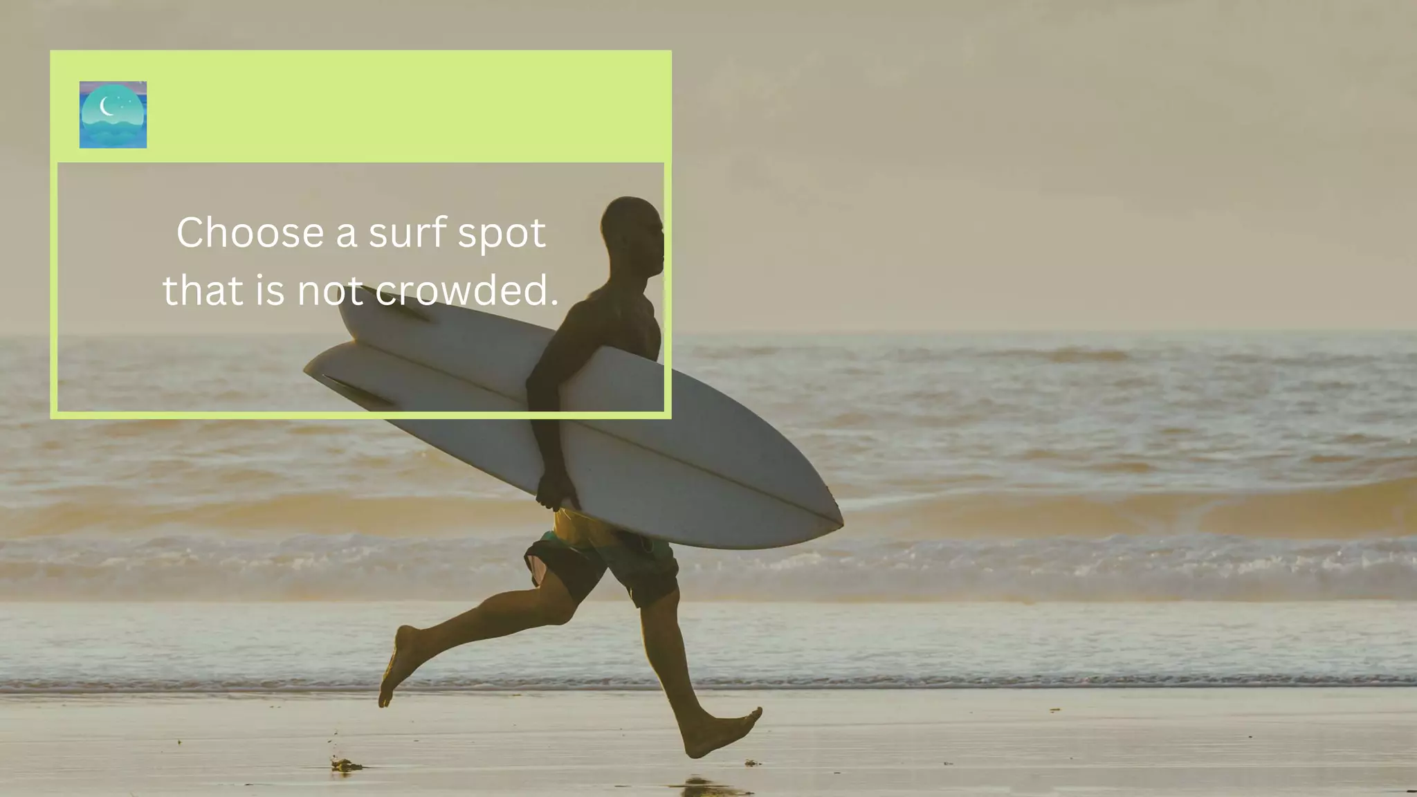 Choose a surf spot
that is not crowded.
 