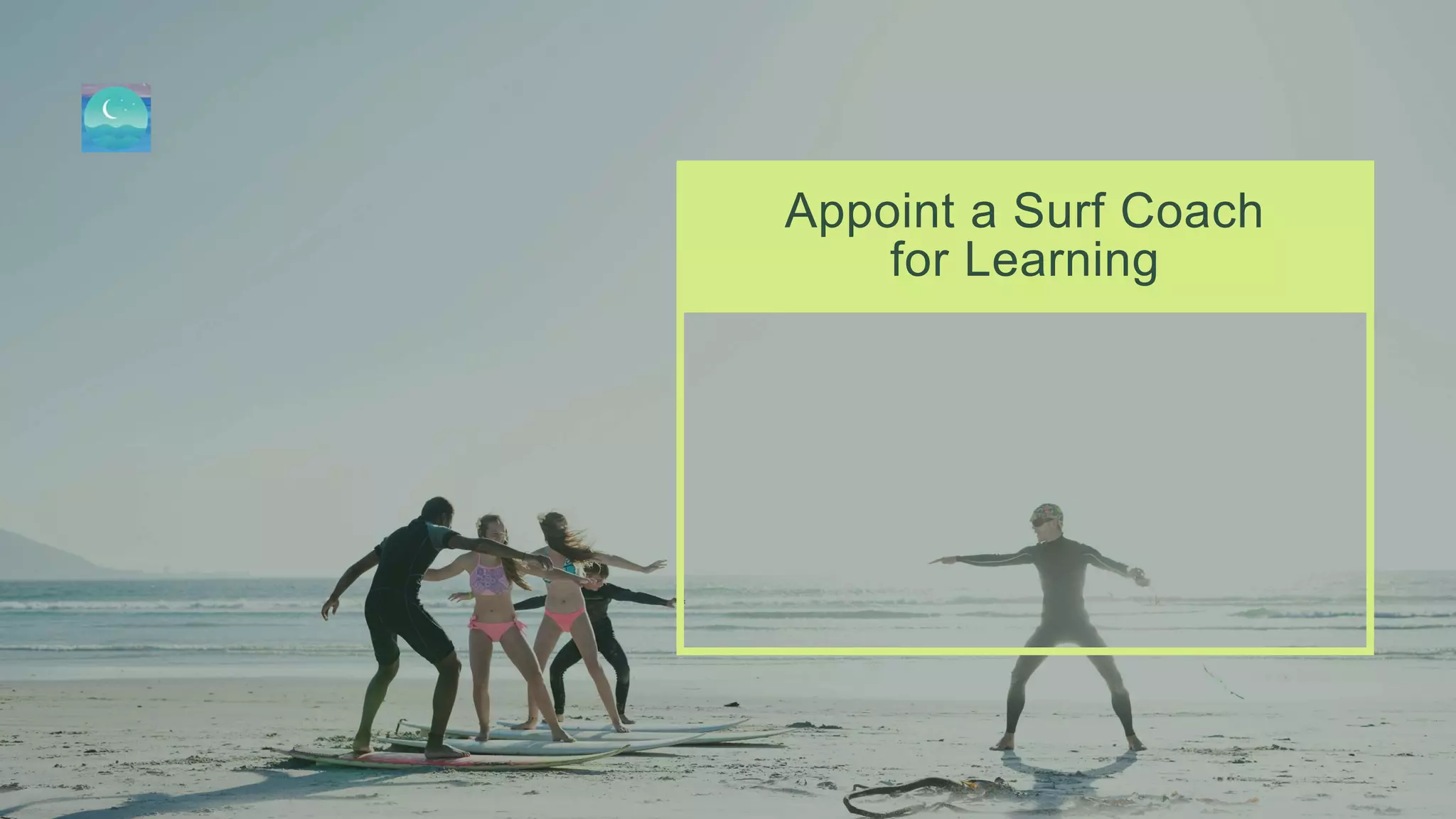 Appoint a Surf Coach
for Learning
 