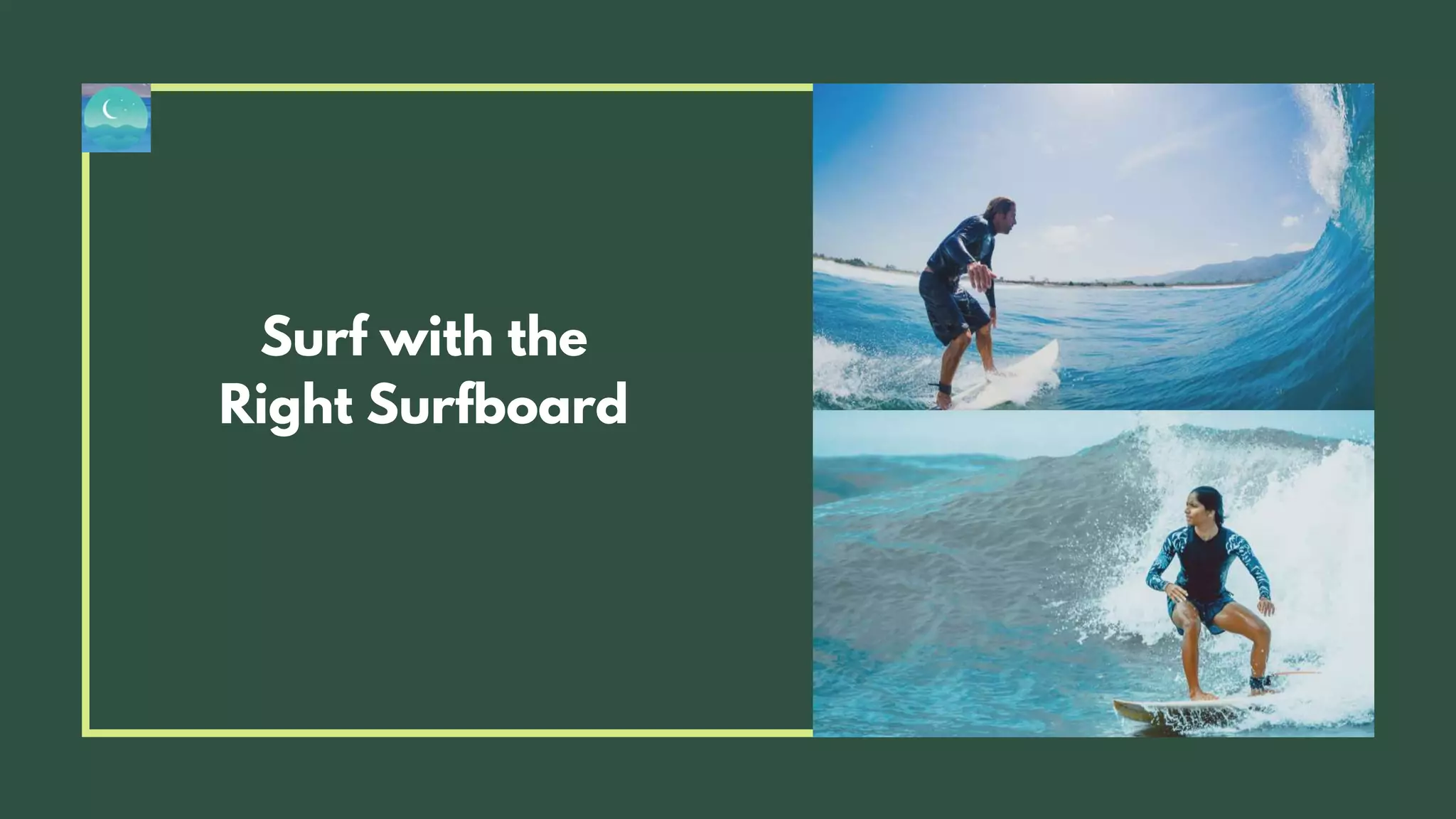 Surf with the
Right Surfboard
 