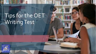 Tips for the OET
WritingTest
www.jroozoetreview.com.ph
 