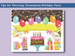 Tips for Throwing Tremendous Birthday Party
 