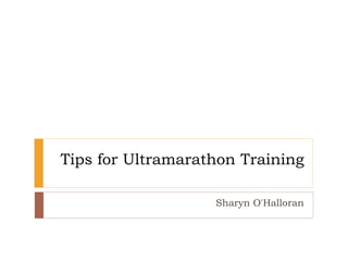 Tips for Ultramarathon Training
Sharyn O'Halloran
 