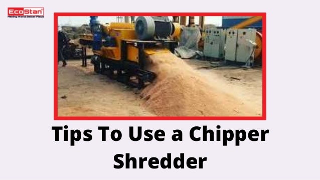 Tips To Use a Chipper
Shredder
 