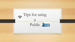 Tips for using
a
Public
 