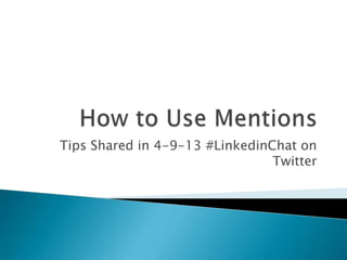 Tips Shared in 4-9-13 #LinkedinChat on
                                Twitter
 