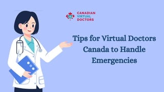 Tips for Virtual Doctors
Canada to Handle
Emergencies
 