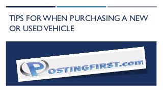 TIPS FOR WHEN PURCHASING A NEW
OR USEDVEHICLE
 