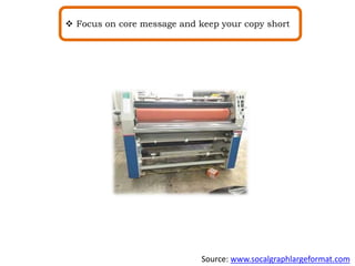  Focus on core message and keep your copy short
Source: www.socalgraphlargeformat.com