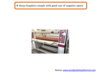  Keep Graphics simple with good use of negative space
Source: www.socalgraphlargeformat.com