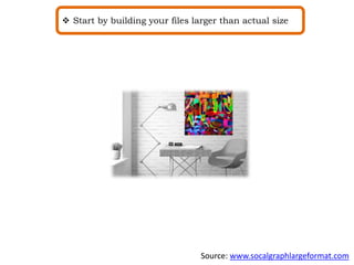  Start by building your files larger than actual size
Source: www.socalgraphlargeformat.com