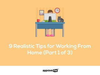 9 Realistic Tips for Working From
Home (Part 1 of 3)
 