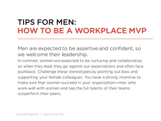 #LeanInTogether | LeanIn.Org/Men
Men are expected to be assertive and confident, so
we welcome their leadership.
In contra...