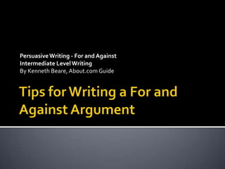 Persuasive Writing - For and Against
Intermediate Level Writing
By Kenneth Beare, About.com Guide
 