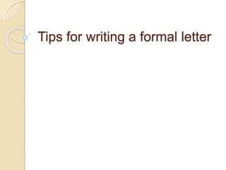 Tips for writing a formal letter
 