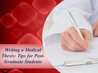 Writing a Medical
Thesis: Tips for Post-
Graduate Students
 