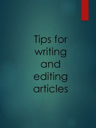 Tips for
writing
and
editing
articles
 