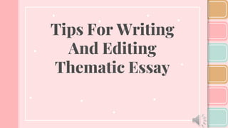 Tips For Writing
And Editing
Thematic Essay
 