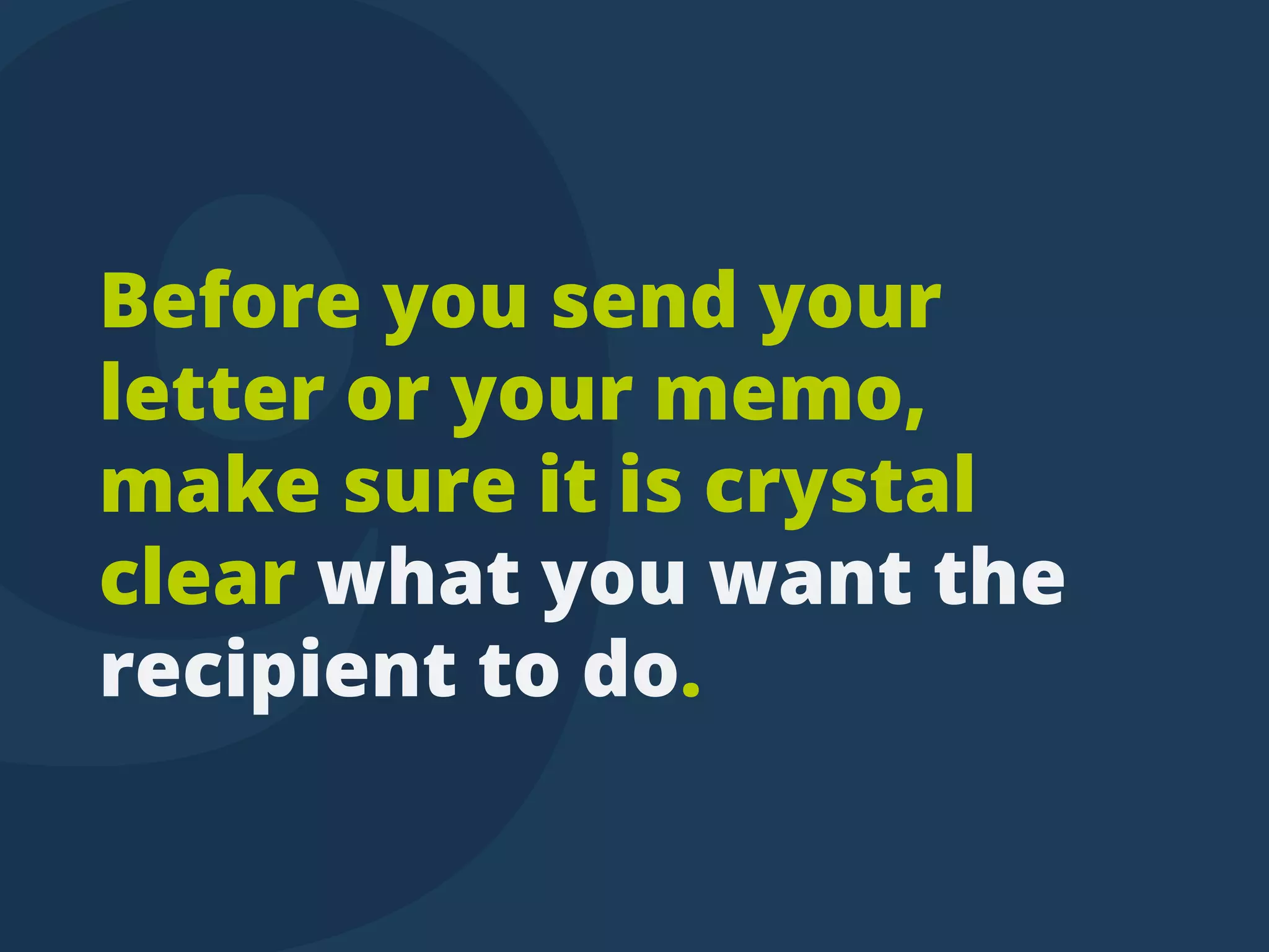 Beforeyousendyour
letteroryourmemo,
makesureitiscrystal
clearwhatyouwantthe
recipienttodo.
tweettip
 