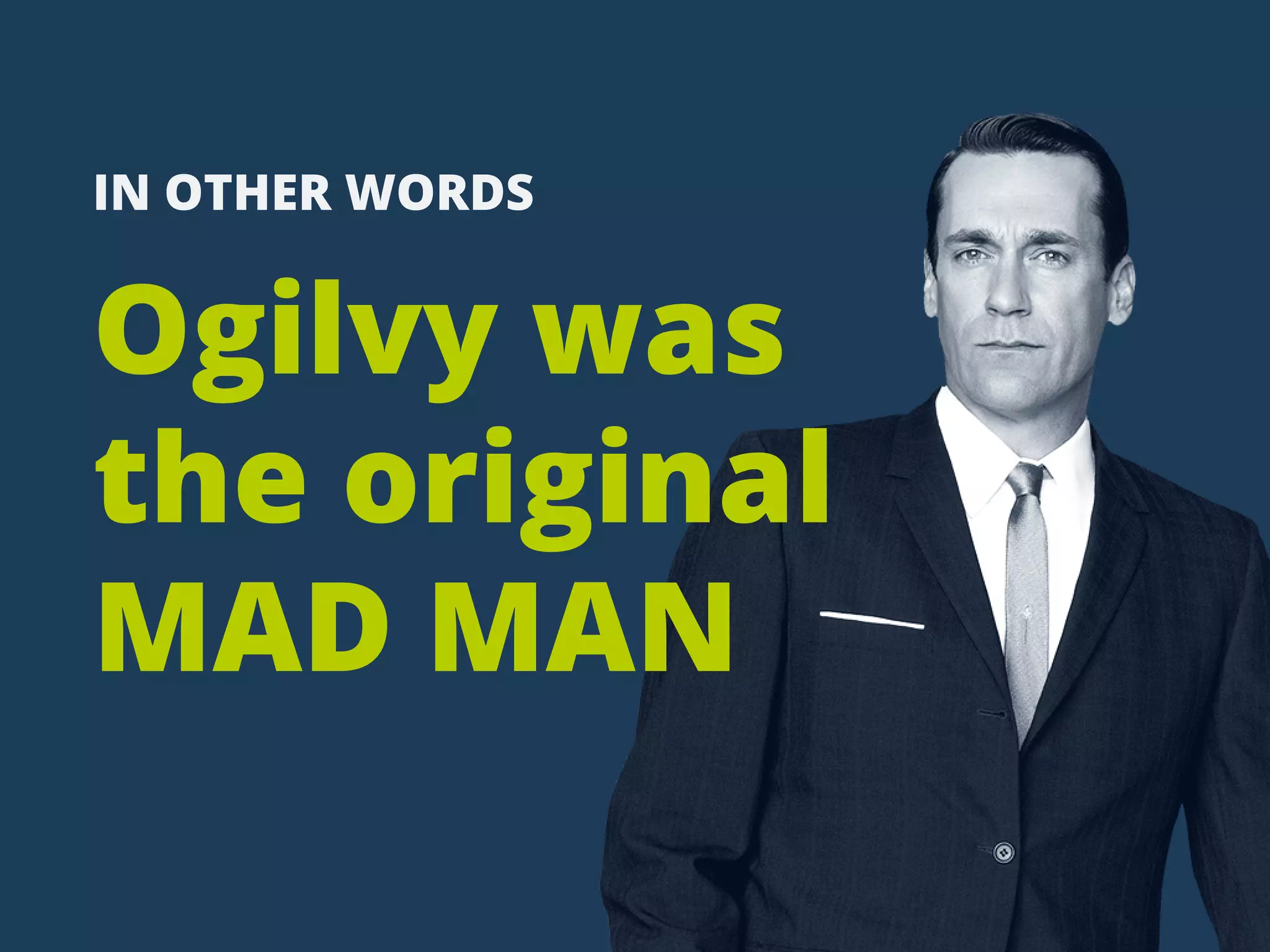 INOTHERWORDS
Ogilvywas
theoriginal
MADMAN
 