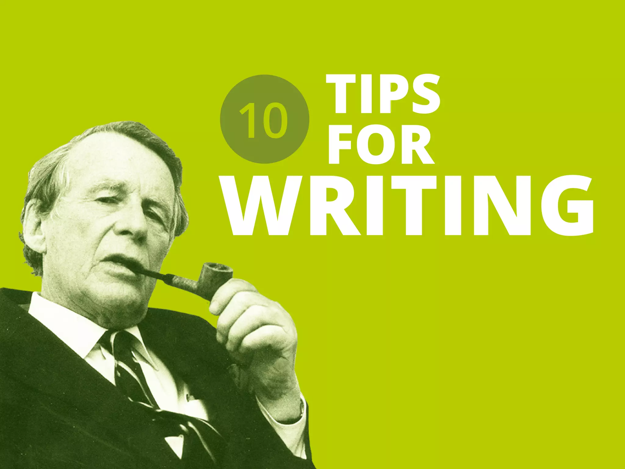 TIPS
FOR
WRITING
10
 