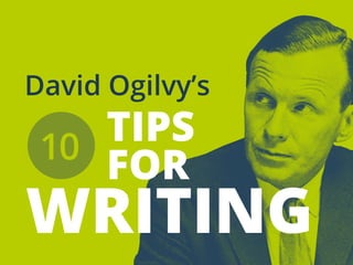 TIPS
ON
WRITING
DavidOgilvy’s
10
 
