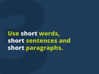 Useshortwords,
shortsentencesand
shortparagraphs.
tweettip
 