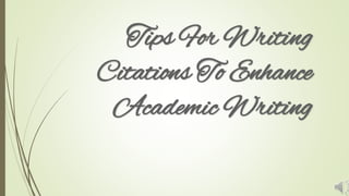 Tips For Writing
Citations To Enhance
Academic Writing
 
