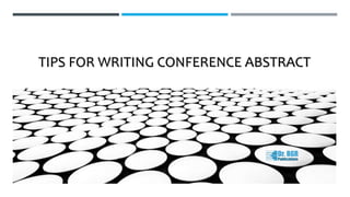 TIPS FOR WRITING CONFERENCE ABSTRACT
 
