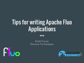Tips for writing Apache Fluo
Applications
Keith Turner
Peterson Technologies
 