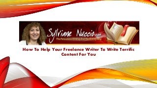 TOMOW
RROWM
MMMM
How To Help Your Freelance Writer To Write Terrific
Content For You
 