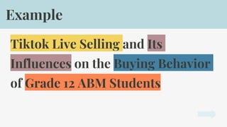 Tiktok Live Selling and Its
Influences on the Buying Behavior
of Grade 12 ABM Students
Example
 