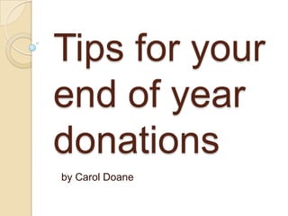 Tips for your
end of year
donations
by Carol Doane

 