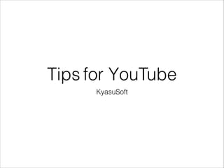 Tips for YouTube
KyasuSoft
 
