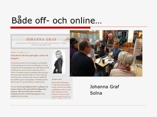 Både off- och online… Johanna Graf Solna  