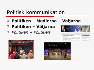 Politisk kommunikation Politiken – Medierna – Väljarna Politiken – Väljarna Politiken – Politiken   