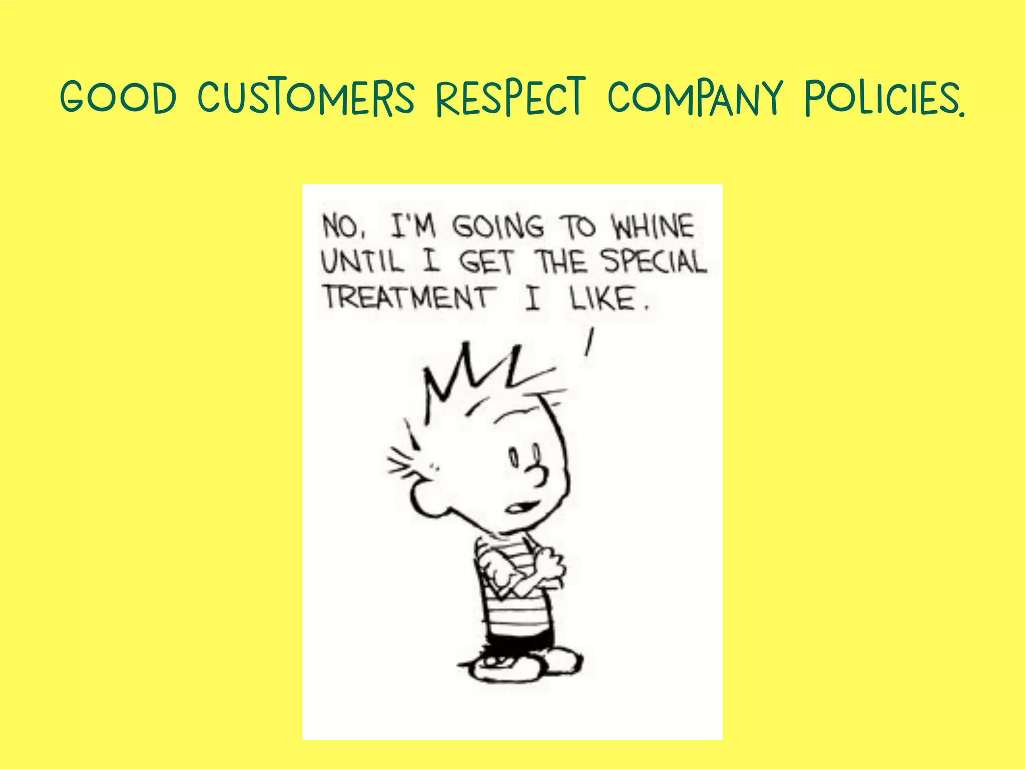Good Customers Respect Company Policies.