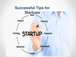Successful Tips for
Startups
 