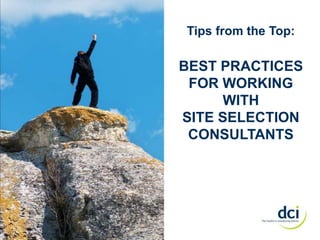 Tips from the Top:
BEST PRACTICES
FOR WORKING
WITH
SITE SELECTION
CONSULTANTS
 
