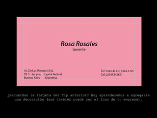 ¿Recuerdan la tarjeta del Tip anterior? Hoy aprenderemos a agregarle una decoración (que también puede ser el logo de tu empresa). 