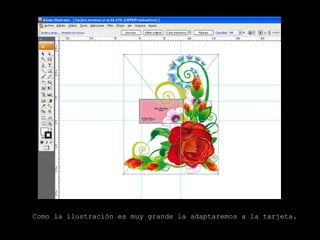 Como la ilustración es muy grande la adaptaremos a la tarjeta. 