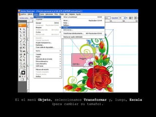 El el menú  Objeto , seleccionamos  Transformar  y, luego,  Escala (para cambiar su tamaño).   