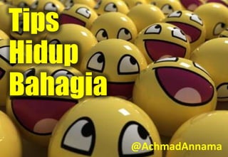 Tips
Hidup
Bahagia
@AchmadAnnama
 