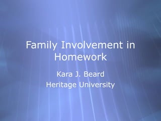 Family Involvement in Homework Kara J. Beard Heritage University 