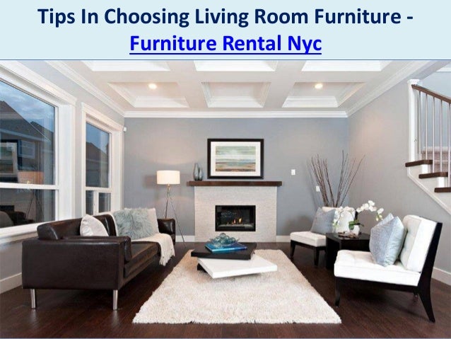 Tips In Choosing Living Room Furniture Furniture Rental Nyc